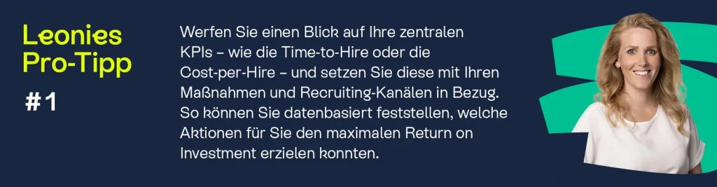 Infografik mit Pro-Tipp: "Werfen Sie einen Blick auf Ihre zentralen KPIs – wie die Time-to-Hire oder die Cost-per-Hire – und setzen Sie diese mit Ihren Maßnahmen und Recruiting-Kanälen in Bezug. So können Sie datenbasiert feststellen, welche Aktionen für Sie den maximalen Return on Investment erzielen konnten."